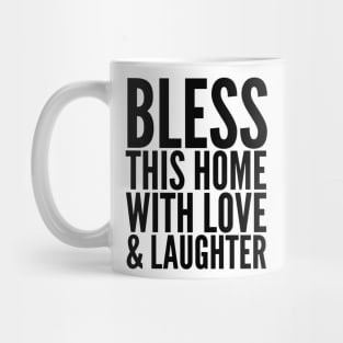 Bless This Home With Love & Laughter Mug